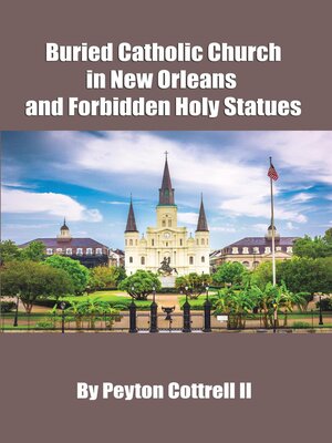 cover image of Buried Catholic Church in New Orleans and Forbidden Holy Statues